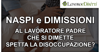 Naspi e dimissioni del lavoratore padre