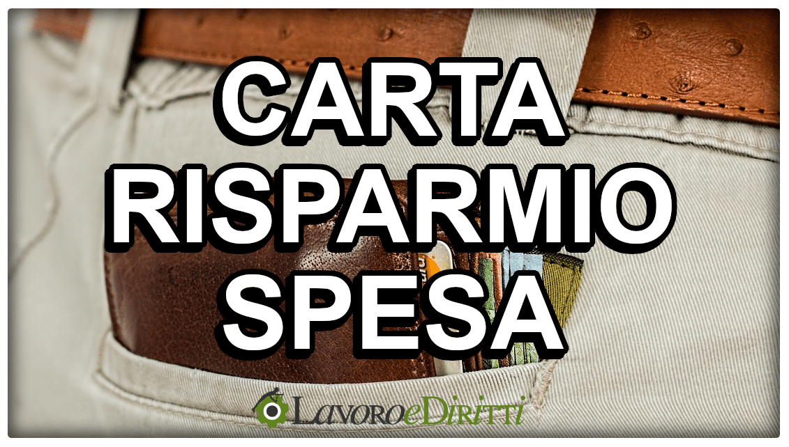 Carta risparmio spesa 2023 2024 cos'è, a chi spetta, quando arriva