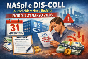 NASpI e Dis-Coll, occhio alla scadenza del 31 marzo che può costarti tutto: controlla subito NASpI e DIS-COLL scadenza 31 marzo autodichiarazione redditi con rischio restituzione somme INPS